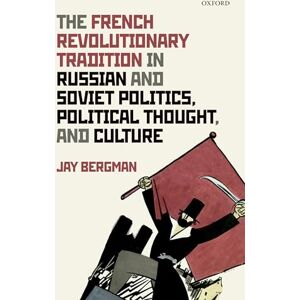 Bergman, Jay The French Revolutionary Tradition in Russian and Soviet Politics, Political Thought, and Culture Bergman, Jay The French Revolutionary Tradition in Russian and Soviet Politics, Political Thought, and Culture