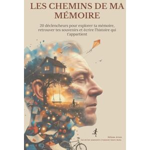 Arven, Séliane Les chemins de ma mémoire (homme): Un guide d’écriture pour transformer tes souvenirs en scènes marquantes. Arven, Séliane Les chemins de ma mémoire (homme): Un guide d’écriture pour transformer tes souvenirs en scènes marquantes.