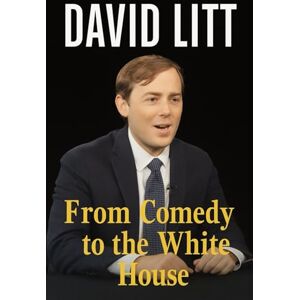 Press, Universt David Litt: From Comedy to the White House Press, Universt David Litt: From Comedy to the White House