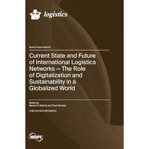 Current State and Future of International Logistics Networks-The Role of Digitalization and Sustainability in a Globalized World Current State and Future of International Logistics Networks-The Role of Digitalization and Sustainability in a Globalized World
