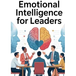 Constant, Dr. Gene A Emotional Intelligence for Leaders: The Essential Guide to Inspiring Teams, Navigating Conflict, and Leading with Authentic Influence (The Emotional Intelligence Mastery Series) Constant, Dr. Gene A Emotional Intelligence for Leaders: The Essential Guide to Inspiring Teams, Navigating Conflict, and Leading with Authentic Influence (The Emotional Intelligence Mastery Series)
