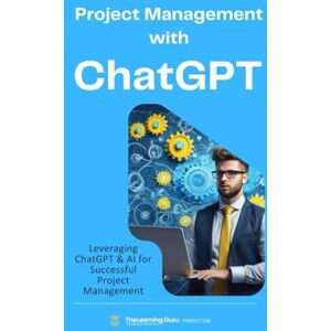 Guru, TheLearning Project Management with ChatGPT: Leveraging ChatGPT and AI for Successful Project Management. Practical applications of ChatGPT to enhance ... in various phases of a Project. Guru, TheLearning Project Management with ChatGPT: Leveraging ChatGPT and AI for Successful Project Management. Practical applications of ChatGPT to enhance ... in various phases of a Project.