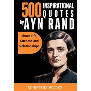 Books, Scriptum 500 Motivational Quotes by Ayn Rand about Freedom, Life, Money and Selfishness (500 Quotes) Books, Scriptum 500 Motivational Quotes by Ayn Rand about Freedom, Life, Money and Selfishness (500 Quotes)