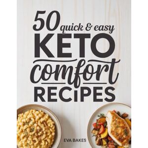 Bakes, Eva 50 Quick and Easy Keto Comfort Recipes: Delicious Low-Carb Meals for Everyday Cravings — Simple, Satisfying, and Guilt-Free Comfort Food for Keto Lovers (Quick and Easy Recipes) Bakes, Eva 50 Quick and Easy Keto Comfort Recipes: Delicious Low-Carb Meals for Everyday Cravings — Simple, Satisfying, and Guilt-Free Comfort Food for Keto Lovers (Quick and Easy Recipes)