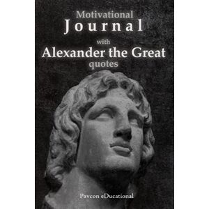 Educational, Pavcon Motivational JOURNAL with ALEXANDER THE GREAT quotes: Let the wisdom of the Macedon king guide you in life! Educational, Pavcon Motivational JOURNAL with ALEXANDER THE GREAT quotes: Let the wisdom of the Macedon king guide you in life!