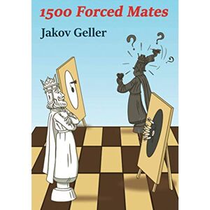 Geller, Jakov 1500 Forced Mates Geller, Jakov 1500 Forced Mates