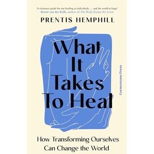 Hemphill, Prentis What It Takes To Heal: How Transforming Ourselves Can Change the World Hemphill, Prentis What It Takes To Heal: How Transforming Ourselves Can Change the World