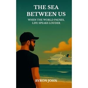 John, Byron The Sea Between Us: When the world pauses, life speaks louder John, Byron The Sea Between Us: When the world pauses, life speaks louder