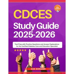 Shrader, Dan CDCES Study Guide 2025-2026: Test Prep with Practice Questions and Answer Explanations for the Certified Diabetes Care and Education Specialist Shrader, Dan CDCES Study Guide 2025-2026: Test Prep with Practice Questions and Answer Explanations for the Certified Diabetes Care and Education Specialist