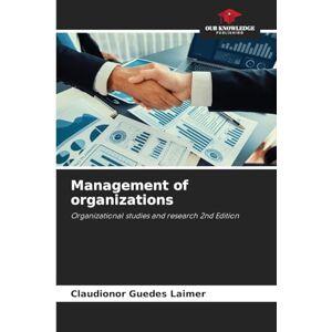 Laimer, Claudionor Guedes Management of organizations: Organizational studies and research 2nd Edition Laimer, Claudionor Guedes Management of organizations: Organizational studies and research 2nd Edition