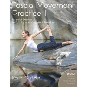 Gurtner, Karin Fascia Movement Practice 1: Essential Exercises for Vitality and Movement Freedom Gurtner, Karin Fascia Movement Practice 1: Essential Exercises for Vitality and Movement Freedom