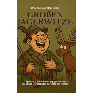 Beutel, Michael Das kleine Buch der großen Jägerwitze: 111 Sprüche, Lacher & Jagdgeschichten das ideale Geschenk für Jäger mit Humor Beutel, Michael Das kleine Buch der großen Jägerwitze: 111 Sprüche, Lacher & Jagdgeschichten das ideale Geschenk für Jäger mit Humor