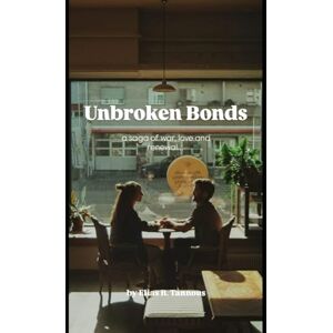 Tannous, Elias B Unbroken Bonds: A Saga of War, Love, and Renewal Tannous, Elias B Unbroken Bonds: A Saga of War, Love, and Renewal