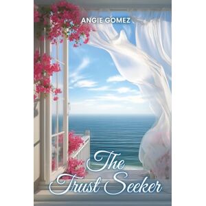 Gomez, Angie The Trust Seeker: When You Have Nowhere to go but Trust (in a Deeper Love) by Believing and Receiving Gomez, Angie The Trust Seeker: When You Have Nowhere to go but Trust (in a Deeper Love) by Believing and Receiving