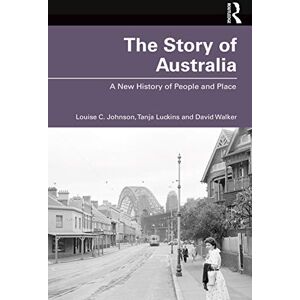 Johnson, Louise The Story of Australia: A New History of People and Place Johnson, Louise The Story of Australia: A New History of People and Place