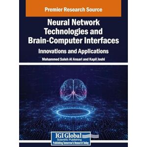 Neural Network Technologies and Brain-Computer Interfaces: Innovations and Applications Neural Network Technologies and Brain-Computer Interfaces: Innovations and Applications