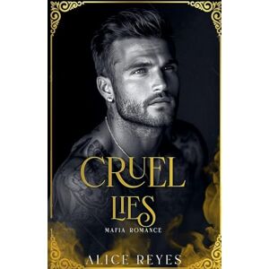 Reyes, Alice Cruel Lies: Mafia Romance (3) Reyes, Alice Cruel Lies: Mafia Romance (3)