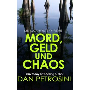 Petrosini, Dan Mord, Geld und Chaos (Die Luca-Mystery-Reihe) Petrosini, Dan Mord, Geld und Chaos (Die Luca-Mystery-Reihe)