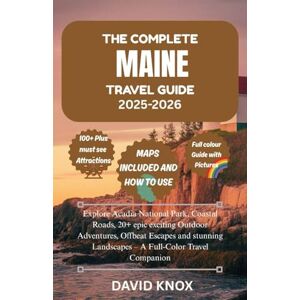 Knox, David The Complete Maine Travel Guide 2025-2026: Discover 100+ Unforgettable Must See Bucket List Attractions,Best Scenic Drives , Local Hidden Gems & ... exciting Outdoor Adventures, Offbeat Escapes Knox, David The Complete Maine Travel Guide 2025-2026: Discover 100+ Unforgettable Must See Bucket List Attractions,Best Scenic Drives , Local Hidden Gems & ... exciting Outdoor Adventures, Offbeat Escapes