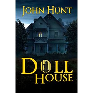 Hunt, John Doll House: A Psychological Horror Thriller: 1 Hunt, John Doll House: A Psychological Horror Thriller: 1