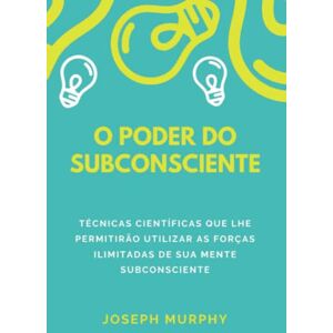 Murphy, Joseph O poder do subconsciente Murphy, Joseph O poder do subconsciente