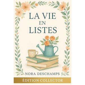 DESCHAMPS, Nora La vie en listes – Intégrale (Tomes 1 à 3): Trois romans feel good pour remettre de l’ordre dans sa vie – Édition Collector DESCHAMPS, Nora La vie en listes – Intégrale (Tomes 1 à 3): Trois romans feel good pour remettre de l’ordre dans sa vie – Édition Collector