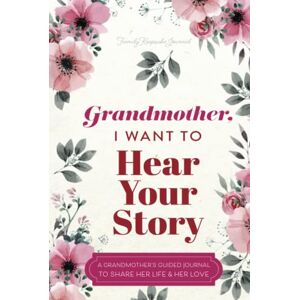 Mason, Jeffrey Grandmother, I Want to Hear Your Story: A Grandmother's Guided Journal to Share Her Life and Her Love (Hear Your Story Books) Mason, Jeffrey Grandmother, I Want to Hear Your Story: A Grandmother's Guided Journal to Share Her Life and Her Love (Hear Your Story Books)
