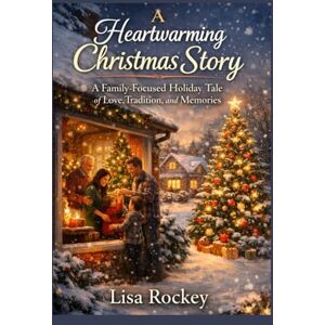 Rockey, Lisa A Heartwarming Christmas Story: A Family-Focused Holiday Tale of Love, Tradition, and Memories Rockey, Lisa A Heartwarming Christmas Story: A Family-Focused Holiday Tale of Love, Tradition, and Memories