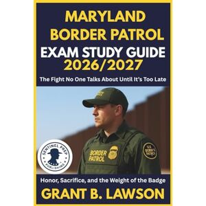 B. Lawson, Grant MARYLAND BORDER PATROL EXAM STUDY GUIDE 2026/2027: The Fight No One Talks About Until It’s Too Late Honor, Sacrifice, and the Weight of the Badge B. Lawson, Grant MARYLAND BORDER PATROL EXAM STUDY GUIDE 2026/2027: The Fight No One Talks About Until It’s Too Late Honor, Sacrifice, and the Weight of the Badge