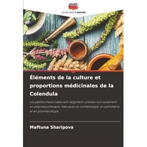 Sharipova, Maftuna Éléments de la culture et proportions médicinales de la Colendula: Les plantes médicinales sont largement utilisées non seulement en pharmacothérapie, ... en parfumerie et en pharmacologie Sharipova, Maftuna Éléments de la culture et proportions médicinales de la Colendula: Les plantes médicinales sont largement utilisées non seulement en pharmacothérapie, ... en parfumerie et en pharmacologie
