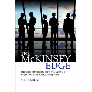 Hattori The McKinsey Edge: Success Principles from the WorldΓÇÖs Most Powerful Consulting Firm (BUSINESS BOOKS) Hattori The McKinsey Edge: Success Principles from the WorldΓÇÖs Most Powerful Consulting Firm (BUSINESS BOOKS)