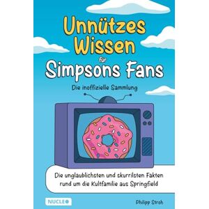 Stroh, Philipp Unnützes Wissen für Simpsons Fans – Die inoffizielle Sammlung: Die unglaublichsten und skurrilsten Fakten rund um die Kultfamilie aus Springfield Das ultimative Geschenk für Simpsons-Fans Stroh, Philipp Unnützes Wissen für Simpsons Fans – Die inoffizielle Sammlung: Die unglaublichsten und skurrilsten Fakten rund um die Kultfamilie aus Springfield Das ultimative Geschenk für Simpsons-Fans