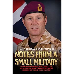 General, Major Notes From A Small Military: I Commanded and Fought with 2 Para at the Battle of Goose Green. I Was Head of Counter Terrorism for the Mod. This Is My Story. General, Major Notes From A Small Military: I Commanded and Fought with 2 Para at the Battle of Goose Green. I Was Head of Counter Terrorism for the Mod. This Is My Story.