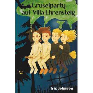 Johnson, Iris Gruselparty auf Villa Ehrensteig: ein fantasievolles Kinderbuch für Mädchen und Jungen ab 6 Jahren mit Spannung und Magie Johnson, Iris Gruselparty auf Villa Ehrensteig: ein fantasievolles Kinderbuch für Mädchen und Jungen ab 6 Jahren mit Spannung und Magie