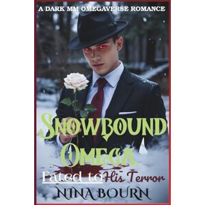 Bourn, Nina Snowbound Omega, Fated to His Terror: A Dark MM Enemies to Lovers Omegaverse Romance of Redemption, Forbidden Desire, and the Price of Power ... ... Mates, MM Romance & Reverse Harem Adventures) Bourn, Nina Snowbound Omega, Fated to His Terror: A Dark MM Enemies to Lovers Omegaverse Romance of Redemption, Forbidden Desire, and the Price of Power ... ... Mates, MM Romance & Reverse Harem Adventures)