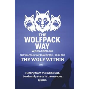 Byrne, Jyee The Wolf Within: Healing from the Inside Out (The Wolfpack Way Framework) Byrne, Jyee The Wolf Within: Healing from the Inside Out (The Wolfpack Way Framework)
