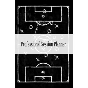de Oliveira, Gustavo Carneiro Professional 2 in 1 Session and Match Day planner: Football/Soccer Planner for Professional and Casual Coaches. Contains Training Session and Match Day planning pages. (Football Planners) de Oliveira, Gustavo Carneiro Professional 2 in 1 Session and Match Day planner: Football/Soccer Planner for Professional and Casual Coaches. Contains Training Session and Match Day planning pages. (Football Planners)
