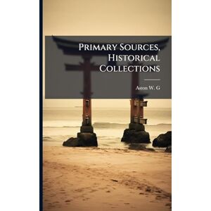 W. G., Aston Primary Sources, Historical Collections W. G., Aston Primary Sources, Historical Collections