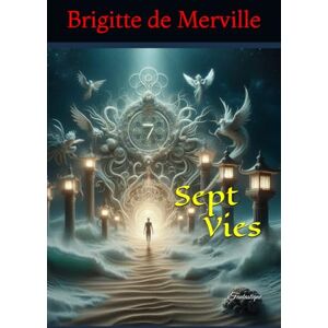 de Merville, Brigitte Sept Vies: Roman Fiction Fantastique de Merville, Brigitte Sept Vies: Roman Fiction Fantastique