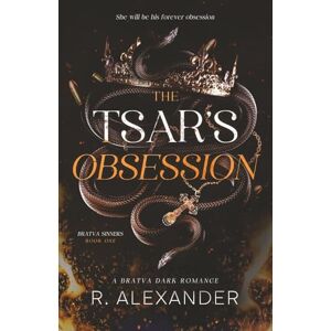Alexander, R. The Tsar's Obsession: A Bratva Dark Romance (Bratva Sinners Series) Alexander, R. The Tsar's Obsession: A Bratva Dark Romance (Bratva Sinners Series)