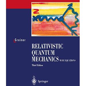 Greiner, Walter Relativistic Quantum Mechanics. Wave Equations Greiner, Walter Relativistic Quantum Mechanics. Wave Equations