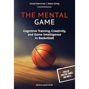 Memmert, Daniel The Mental Game: Cognitive Training, Creativity, and Game Intelligence in Basketball Memmert, Daniel The Mental Game: Cognitive Training, Creativity, and Game Intelligence in Basketball