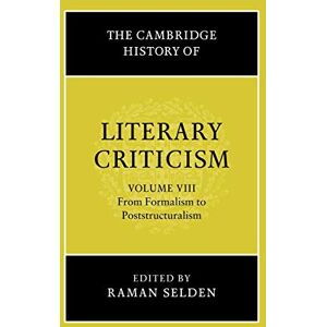 Selden, Raman The Cambridge History of Literary Criticism: Volume 8, from Formalism to Poststructuralism (The Cambridge History of Literary Criticism, Series Number 8) Selden, Raman The Cambridge History of Literary Criticism: Volume 8, from Formalism to Poststructuralism (The Cambridge History of Literary Criticism, Series Number 8)