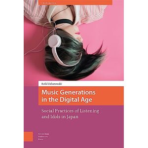 Zaborowski, Rafal Music Generations in the Digital Age: Social Practices of Listening and Idols in Japan (Transmedia) Zaborowski, Rafal Music Generations in the Digital Age: Social Practices of Listening and Idols in Japan (Transmedia)