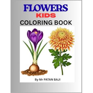 PATAN, Mr. BAJI Beautiful Flowers Coloring Book for Kids: Fun Flower Designs for Ages 3-6 to Color and Learn PATAN, Mr. BAJI Beautiful Flowers Coloring Book for Kids: Fun Flower Designs for Ages 3-6 to Color and Learn