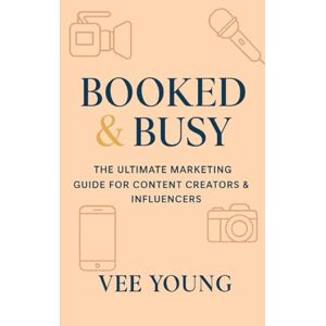 Young, Vee Booked & Busy: The Ultimate Marketing Guide for Content Creators & Influencers: A quick, knowledge-packed guide to branding, marketing, and growing ... (Booked & Busy- Ultimate Marketing Guides) Young, Vee Booked & Busy: The Ultimate Marketing Guide for Content Creators & Influencers: A quick, knowledge-packed guide to branding, marketing, and growing ... (Booked & Busy- Ultimate Marketing Guides)