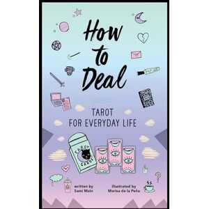 Main, Sami How to Deal: Tarot for Everyday Life Main, Sami How to Deal: Tarot for Everyday Life
