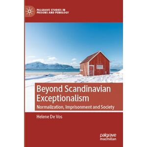 De Vos, Helene Beyond Scandinavian Exceptionalism: Normalization, Imprisonment and Society (Palgrave Studies in Prisons and Penology) De Vos, Helene Beyond Scandinavian Exceptionalism: Normalization, Imprisonment and Society (Palgrave Studies in Prisons and Penology)