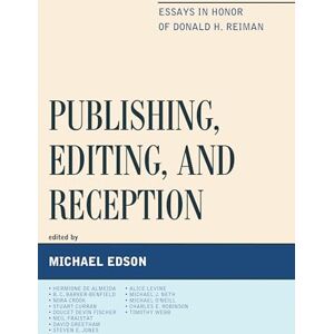 University of Delaware Press Publishing, Editing, and Reception: Essays in Honor of Donald H. Reiman University of Delaware Press Publishing, Editing, and Reception: Essays in Honor of Donald H. Reiman