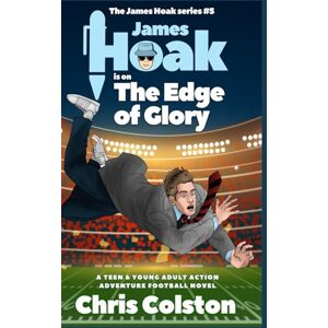 Colston, Chris James Hoak is on the Edge of Glory: A teen & young adult action adventure football novel (The James Hoak Series) Colston, Chris James Hoak is on the Edge of Glory: A teen & young adult action adventure football novel (The James Hoak Series)